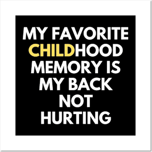 my favorite childhood memory is my back not hurting Posters and Art